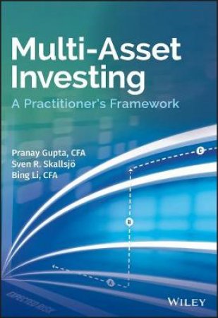 Multi-Asset Investing by Pranay Gupta & Sven R. Skallsjo & Bing Li