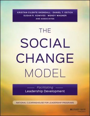 The Social Change Model by Kristan C. Skendall & Daniel T. Ostick & Susan R. Komives & Wendy Wagner