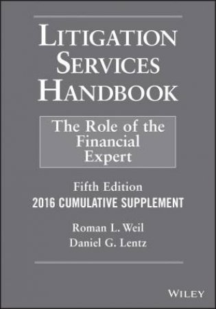 Litigation Services Handbook 2016 (5th Edition) by Roman L. Weil & Daniel G. Lentz