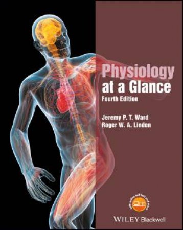 Physiology At A Glance 4E by Jeremy P. T. Ward & Roger W. A. Linden