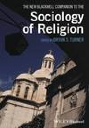 The New Blackwell Companion to the Sociology of Religion by Bryan S. Turner