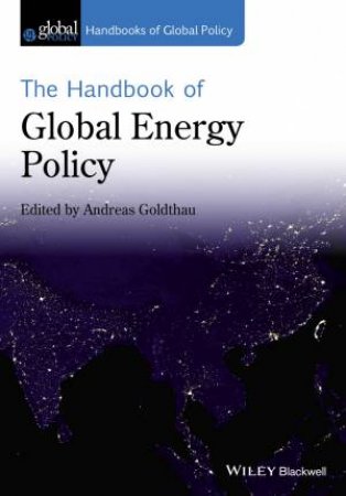 The Handbook Of Global Energy Policy by Andreas Goldthau