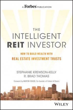 The Intelligent Reit Investor: How To Build Wealth With Real Estate Investment Trusts by Stephanie Krewson-Kelly & R Brad Thomas