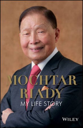 The Autobiography Of Mochtar Riady by Mochtar Riady