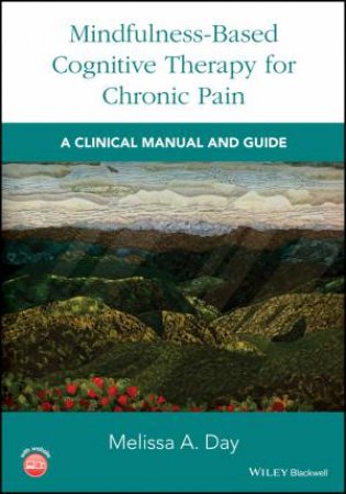 Mindfulness-based Cognitive Therapy for Chronic Pain by Melissa A. Day