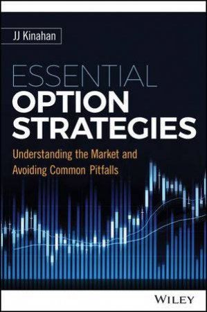 Essential Option Strategies: Understanding the Market and Avoiding Common Pitfalls by J. J. Kinahan