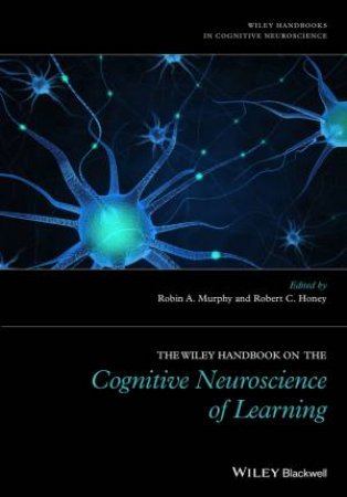 The Wiley Handbook On The Cognitive Neuroscience Of Learning by Various