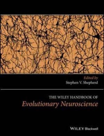 The Wiley Handbook Of Evolutionary Neuroscience by Stephen V. Shepherd