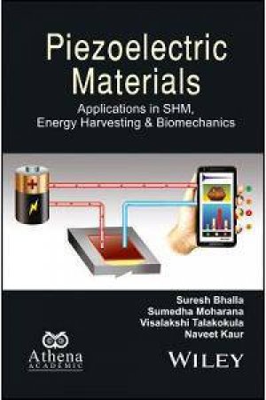 Piezoelectric Materials: Applications In SHM, Energy Harvesting And Biomechanics by Suresh Bhalla & Sumedha Moharana & Visalakshi Talakokula & Naveet Kaur