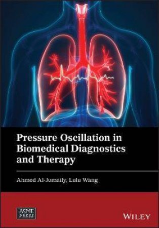 Pressure Oscillation In Biomedical Diagnostics And Therapy by Ahmed Al-Jumaily & Lulu Wang