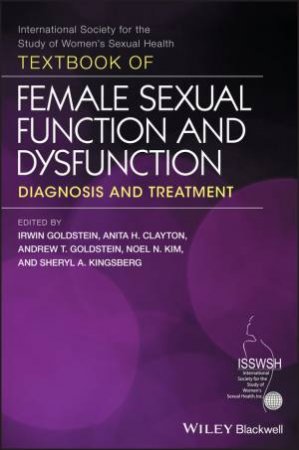 Textbook Of Female Sexual Function And Dysfunction: Diagnosis And Treatment by Irwin Goldstein & Anita Clayton & Andrew Goldstein & Sheryl Kingsberg & James Pfaus & Hollis Herman