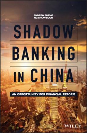 Shadow Banking In China: An Opportunity For Financial Reform by Andrew Sheng & Ng Chow Soon