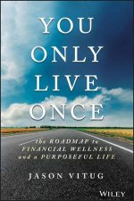 You Only Live Once The Roadmap To Financial Wellness And A Purposeful Life