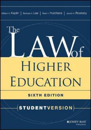 The Law Of Higher Education by William A. Kaplin & Barbara A. Lee & Neal H. Hutchens & Jacob H. Rooksby