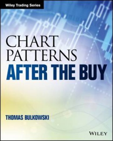 Chart Patterns: After The Buy by Thomas N Bulkowski