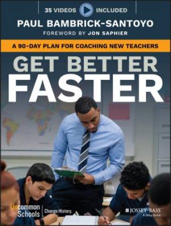 Get Better Faster: A 90-Day Plan For Coaching New Teachers by Paul Bambrick-Santoyo & Jon Saphier