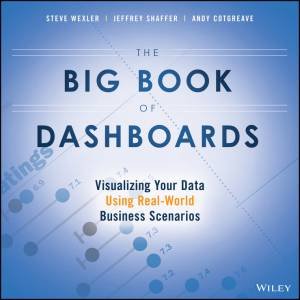 The Big Book Of Dashboards by Steve Wexler & Jeffrey Shaffer & Andy Cotgreave