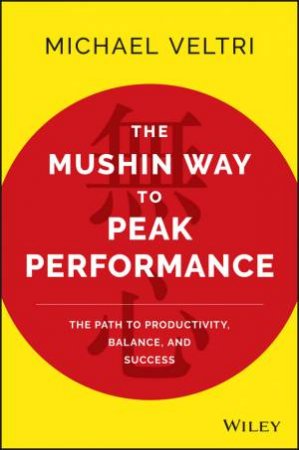 The Mushin Way To Peak Performance by Michael Veltri