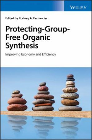 Protecting-group-free Organic Synthesis -         Improving Economy and Efficiency by Rodney A. Fernandes