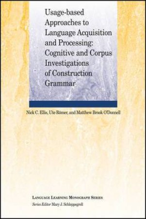 Usage-Based Approaches To Language Acquisition And Processing: Cognitive And Corpus Investigations Of Construction Grammar by Nick C Ellis & Ute Romer & Matthew Brook O'Donnell