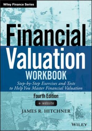 Financial Valuation Workbook Fourth Edition by James R. Hitchner