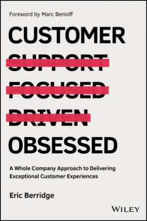 Customer Obsessed: A Whole Company Approach to Delivering Exceptional Customer Experiences by Eric Berridge