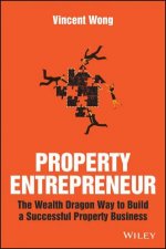 Property Entrepreneur  the Wealth Dragon Way to  Build a Successful Property Business