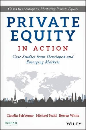 Private Equity in Action by Claudia Zeisberger & Michael Prahl & Bowen White