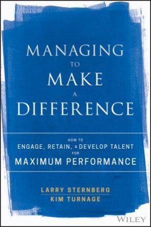 Managing To Make A Difference by Larry Sternberg & Kim Turnage