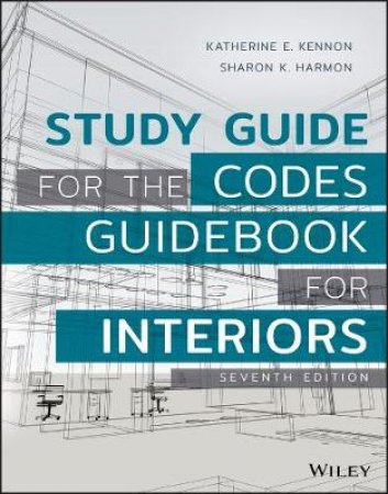 Study Guide for the Codes Guidebook for Interiors, Seventh Edition by Sharon K. Harmon & Katherine E. Kennon