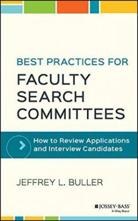 Best Practices For Faculty Search Committees by Jeffrey L. Buller