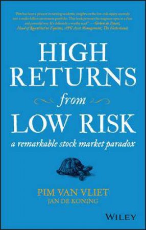 High Returns From Low Risk: A Remarkable Stock Market Paradox by Pim van Vliet & Jan de Koning