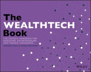 The Wealthtech Book: The Fintech Handbook For Investors, Entrepreneurs And Finance Visionaries by Susanne Chishti & Janos Barberis