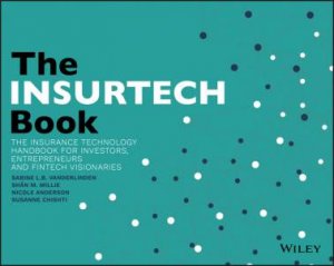 The Insurtech Book: The Insurance Technology Handbook For Investors, Entrepreneurs And Fintech Visionaries by Susanne Chishti & Janos Barberis