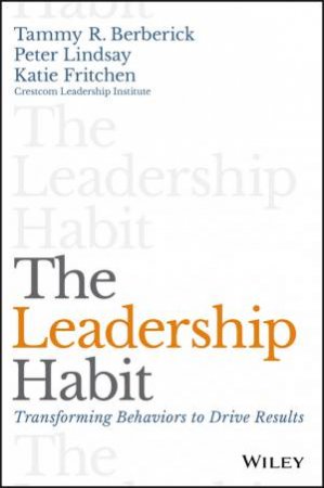 The Leadership Habit by Tammy R. Berberick & Peter Lindsay & Katie Fritchen