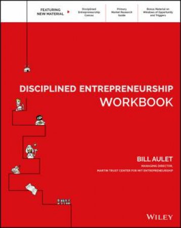 The Disciplined Entrepreneurship Workbook by Bill Aulet