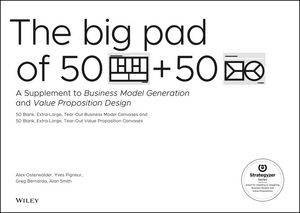 The Big Pad of 50 Blank, Extra-large Business Model Canvases and 50 Blank, Extra-large Value Proposition Canvases by Alexander Osterwalder