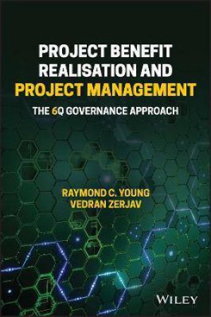 Project Benefit Realisation And Project Management by Raymond C. Young & Vedran Zerjav