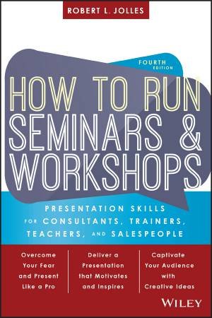 How To Run Seminars & Workshops by Robert L. Jolles