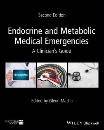 Endocrine And Metabolic Medical Emergencies: A Clinician's Guide 2n Ed by Glenn Matfin