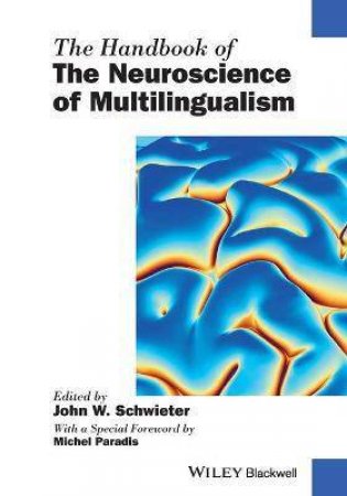 The Handbook Of The Neuroscience Of Multilingualism by John W. Schwieter & Michel Paradis