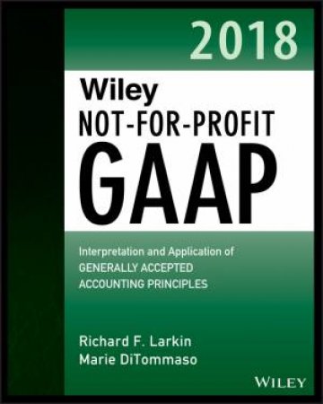 Wiley Not-For-Profit GAAP 2018 by Richard F. Larkin & Marie DiTommaso