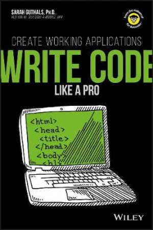 Write Code Like A Pro: Create Working Applications by Guthals