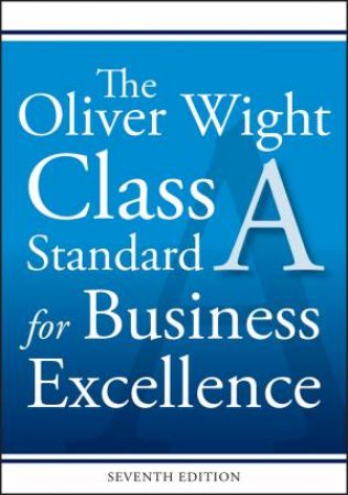 The Oliver Wight Class: A Standard For Business Excellence, Seventh Edition by Inc. Oliver Wight International