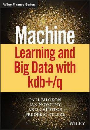 Machine Learning And Big Data With kdb+/q by Jan Novotny & Paul A. Bilokon & Aris Galiotos & Frederic Deleze