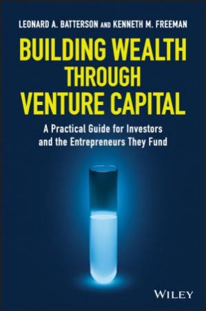 Building Wealth Through Venture Capital by Len Batterson & Ken Freeman