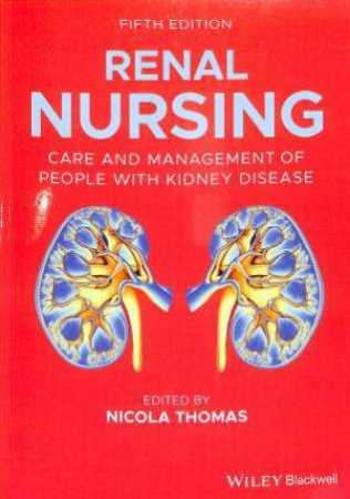 Renal Nursing: Care And Management Of People Withkidney Disease (5th Ed) by Nicola Thomas