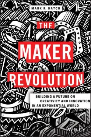 The Maker Revolution by Mark Hatch