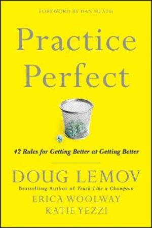 Practice Perfect by Doug Lemov, Erica Woolway, Katie Yezzi & Dan Heath