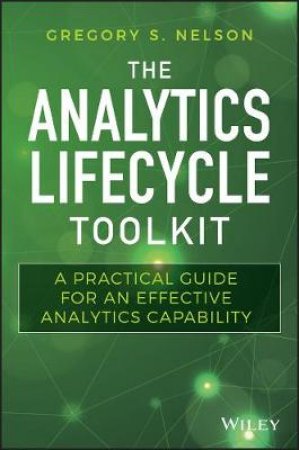 The Analytics Lifecycle Toolkit by Gregory S. Nelson